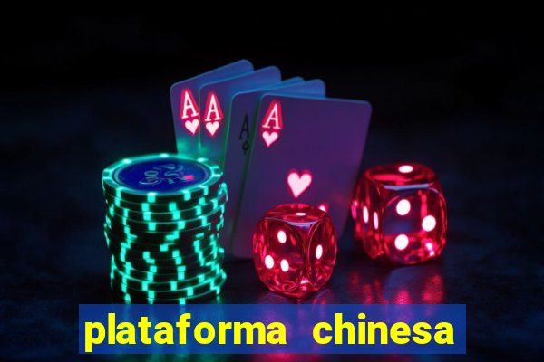 plataforma chinesa de jogos de cassino